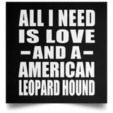 All I Need Is Love And A American Leopard Hound - Poster Square