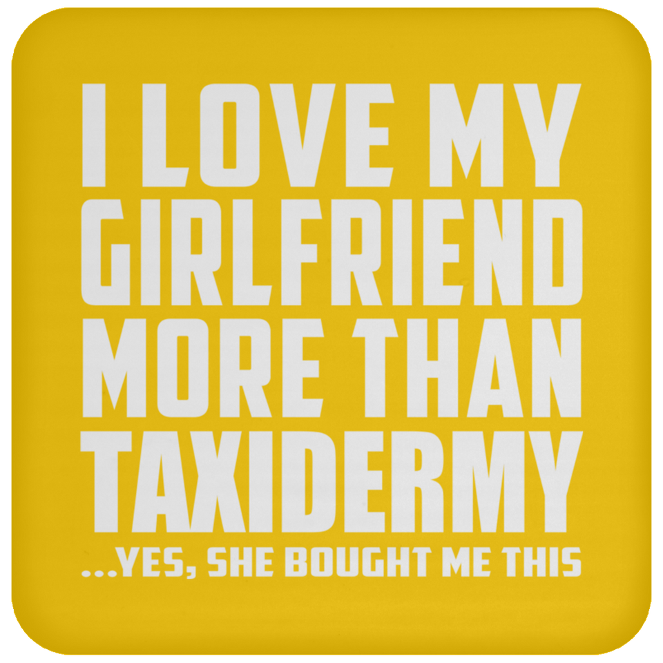 I Love My Girlfriend More Than Taxidermy - Drink Coaster