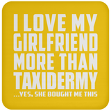 I Love My Girlfriend More Than Taxidermy - Drink Coaster