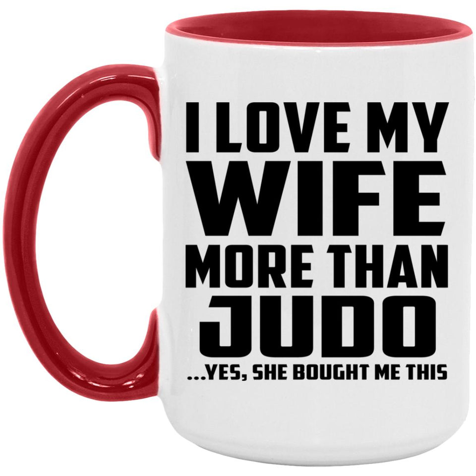 I Love My Wife More Than Judo - 15oz Accent Mug Red