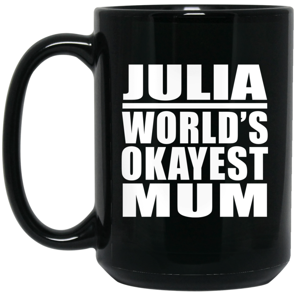 Julia World's Okayest Mum - 15 Oz Coffee Mug Black
