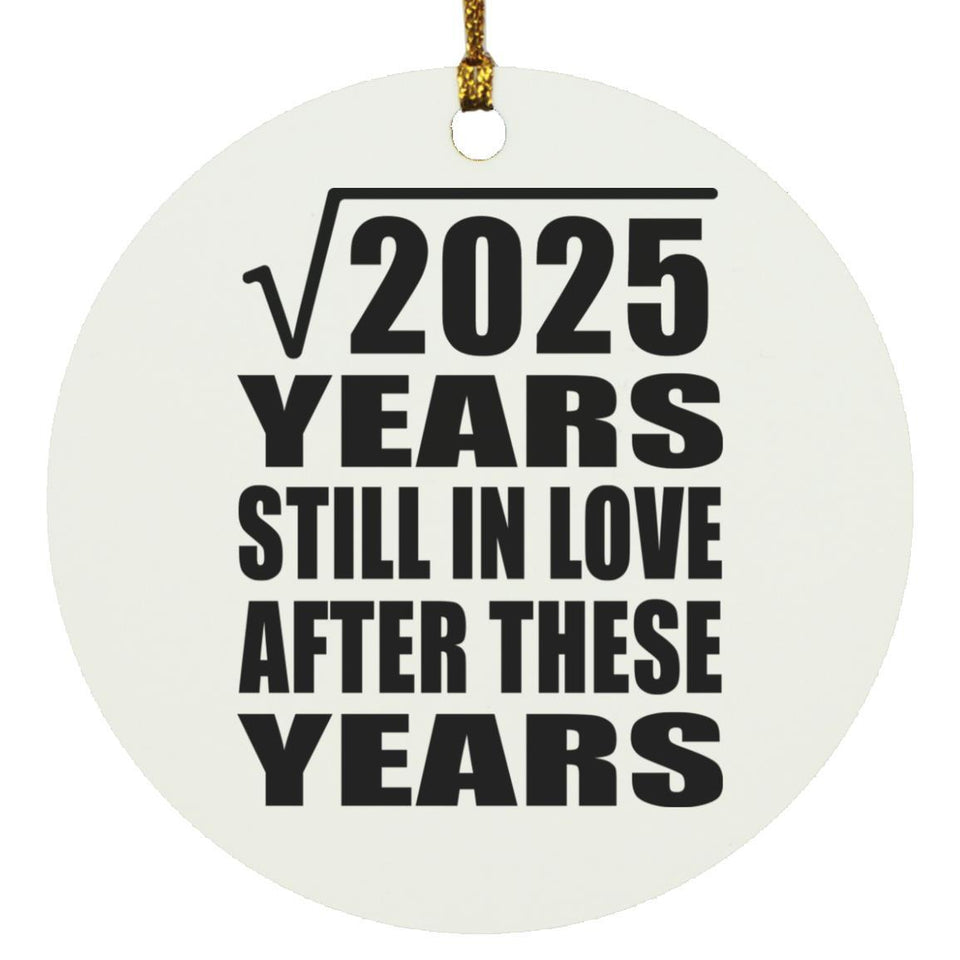 45th Anniversary Square Root of 2025 Years Still In Love - Circle Ornament