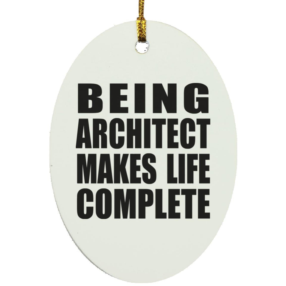 Being Architect Makes Life Complete - Oval Ornament