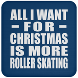 All I Want For Christmas Is More Roller Skating - Coaster