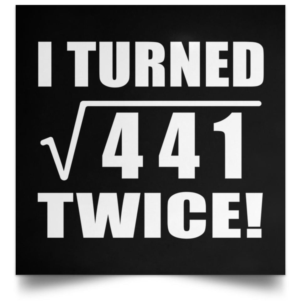 42nd Birthday I Turned Square Root of 441 Twice - Poster Square