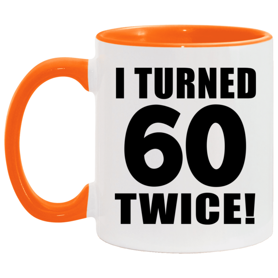 120th Birthday I Turned 60 Twice - 11oz Accent Mug Orange