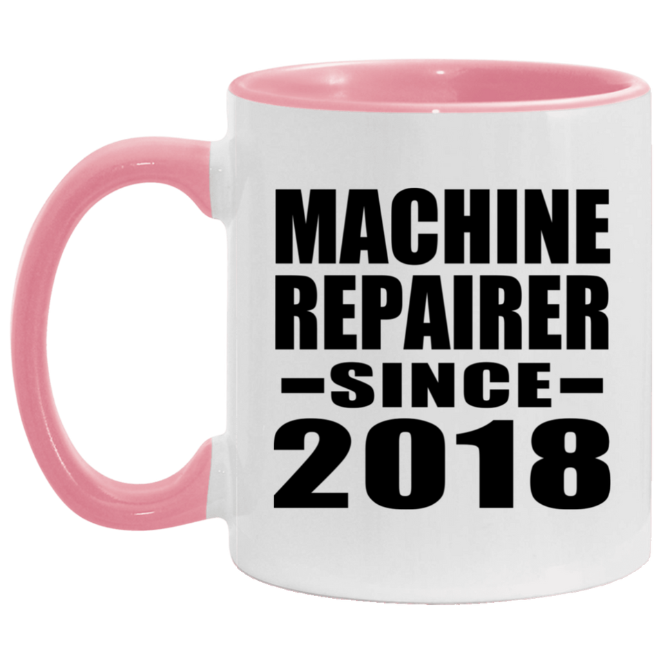 Machine Repairer Since 2018 - 11oz Accent Mug Pink