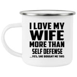 I Love My Wife More Than Self Defense - 12oz Camping Mug