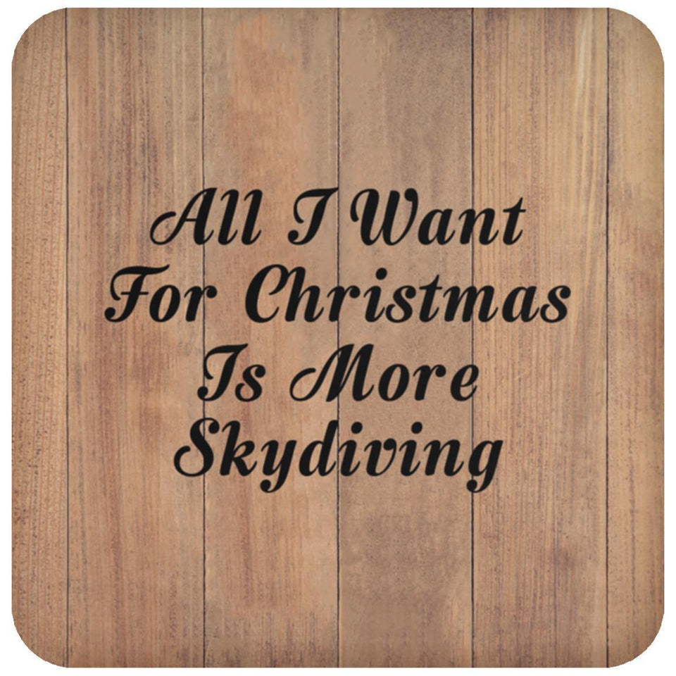All I Want For Christmas Is More Skydiving - Drink Coaster C