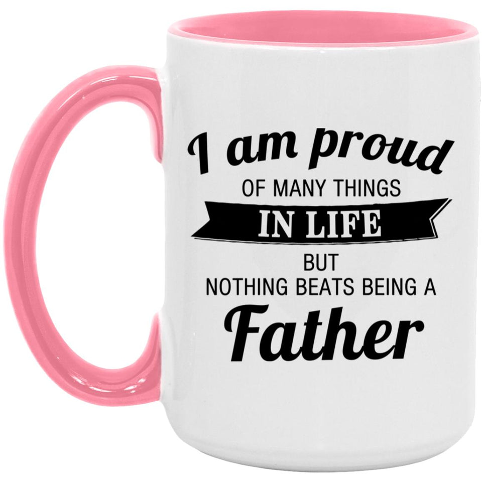 Proud of Many Things In Life, Nothing Beats Being a Father - 15oz Accent Mug Pink