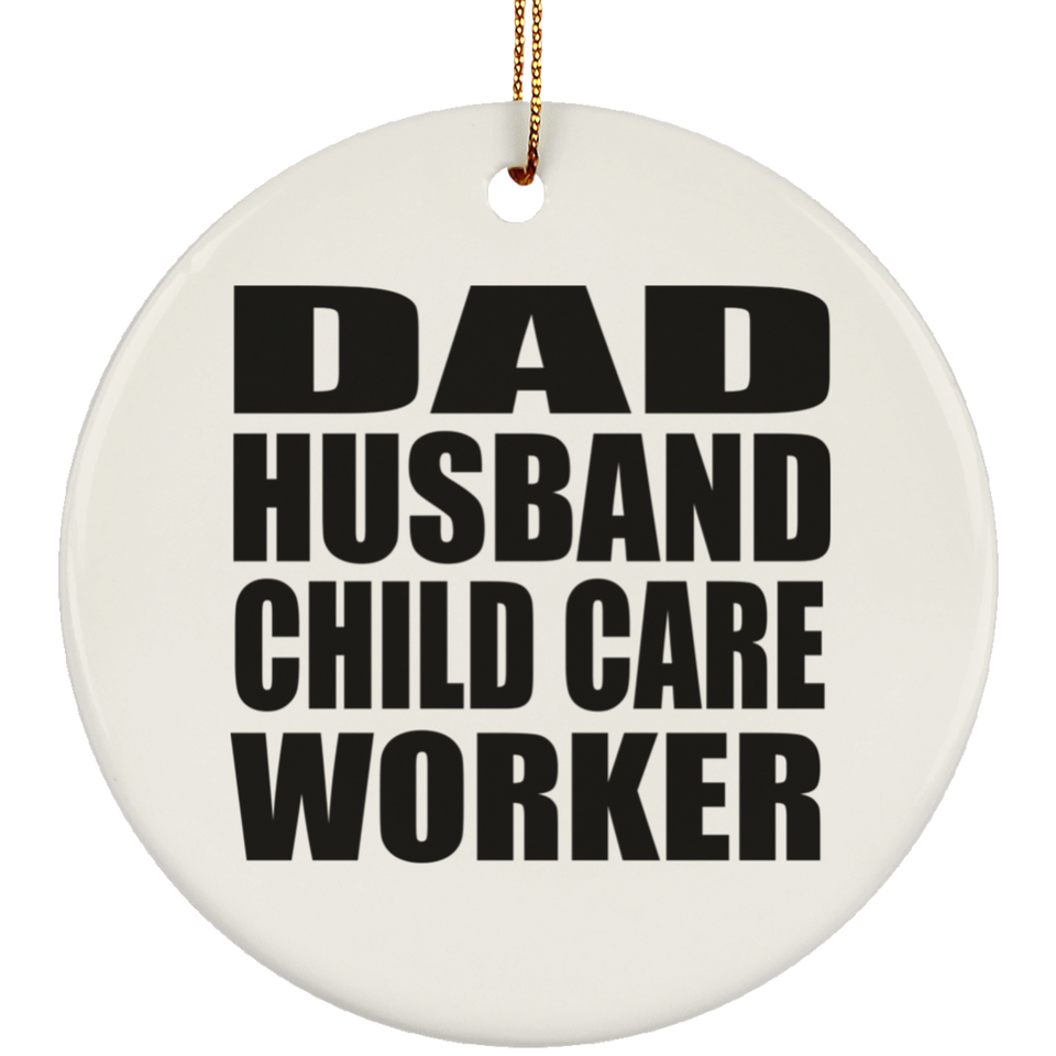 Dad Husband Child Care Worker - Circle Ornament