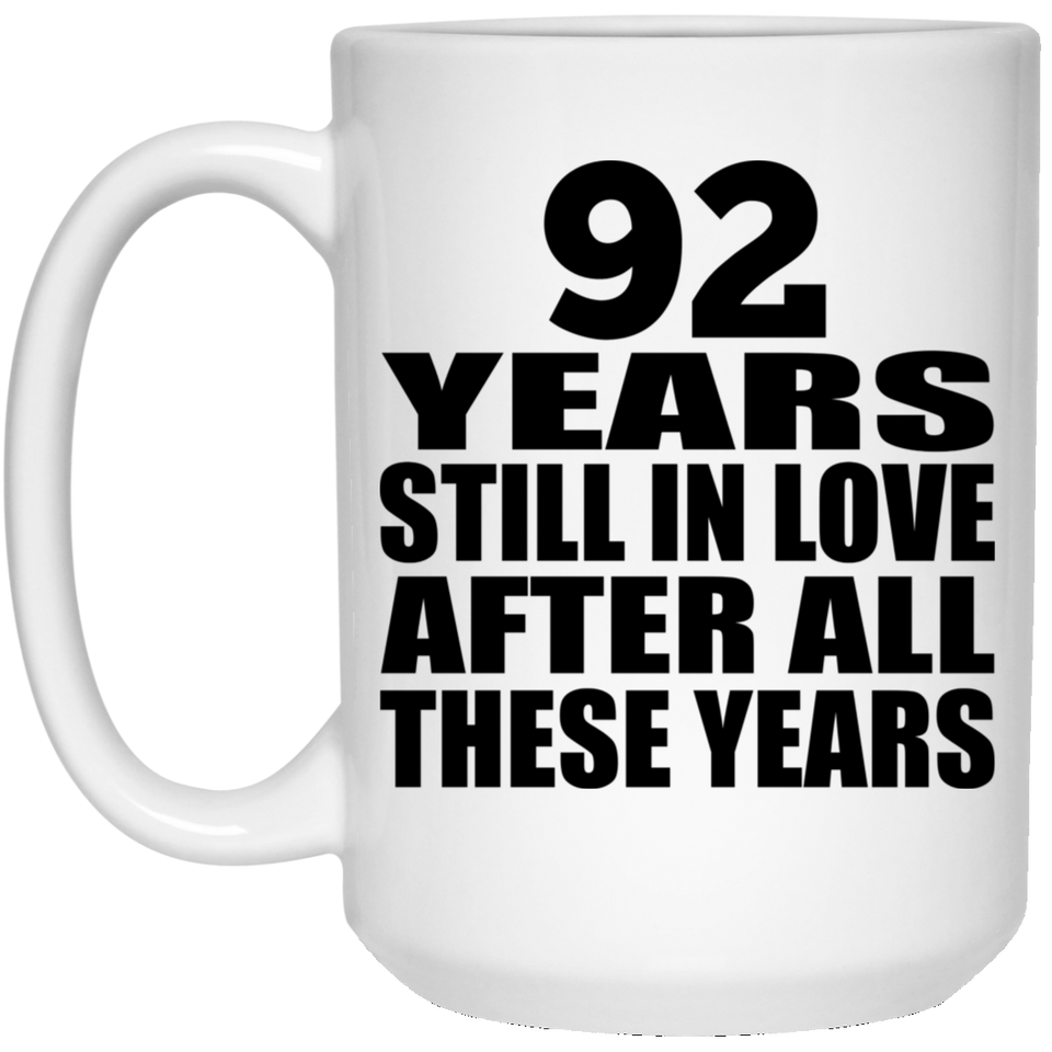 92nd Anniversary 92 Years Still In Love After These Years - 15oz Coffee Mug