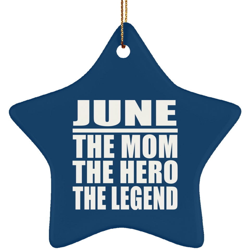 June The Mom The Hero The Legend - Star Ornament