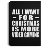 All I Want For Christmas Is More Video Gaming - Canvas Portrait