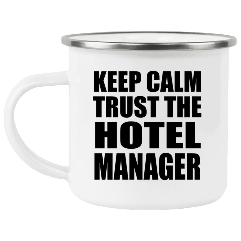 Keep Calm and Trust The Hotel Manager - 12oz Camping Mug
