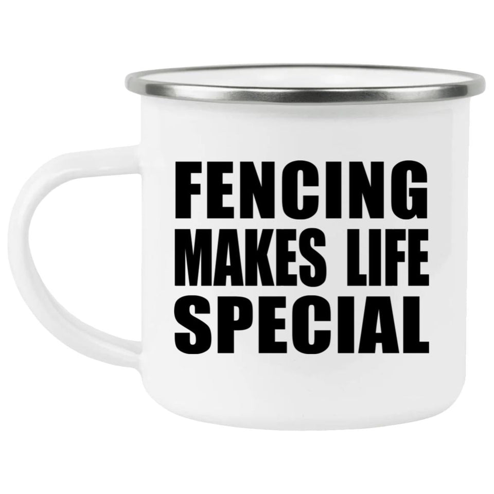 Fencing Makes Life Special - 12oz Camping Mug