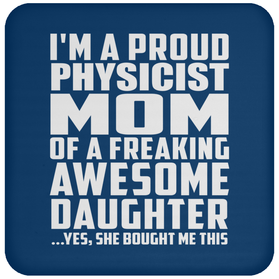 Proud Physicist Mom Of Awesome Daughter - Drink Coaster