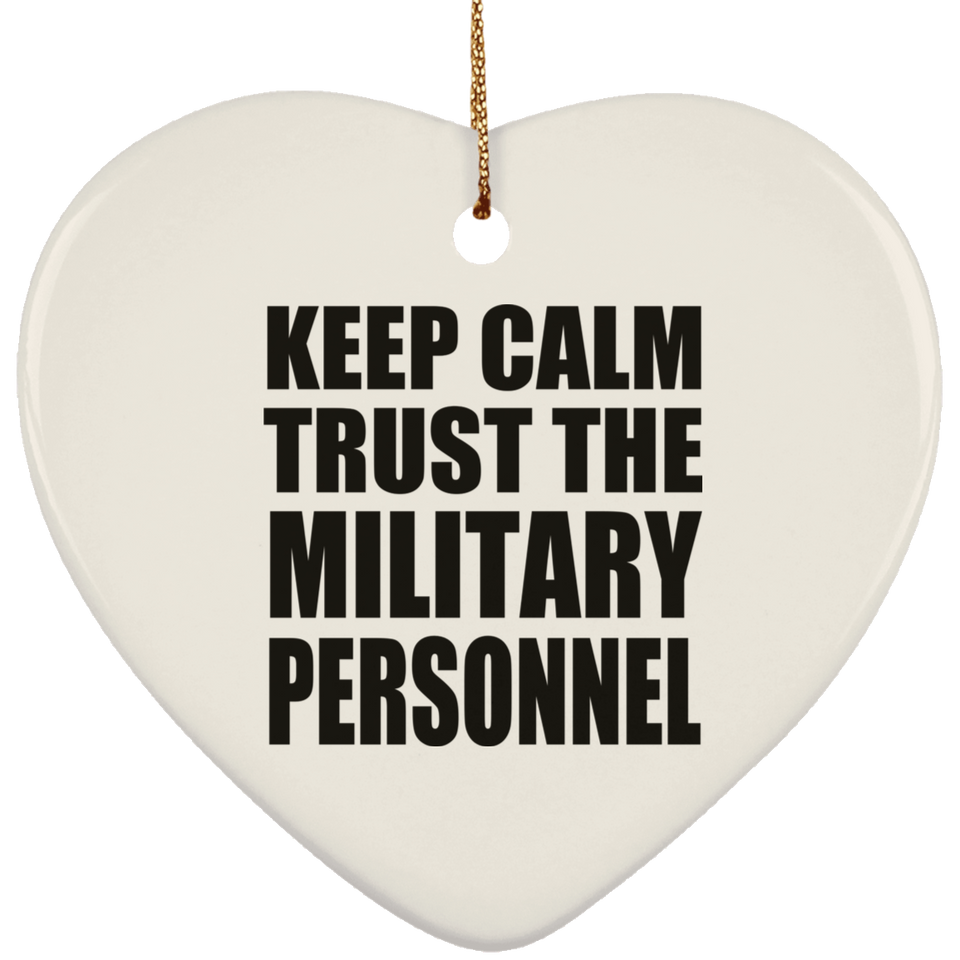 Keep Calm and Trust The Military Personnel - Heart Ornament