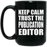 Keep Calm and Trust The Publication Editor - 15oz Coffee Mug Black