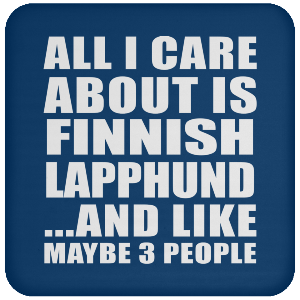 All I Care About Is Finnish Lapphund - Drink Coaster
