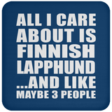 All I Care About Is Finnish Lapphund - Drink Coaster
