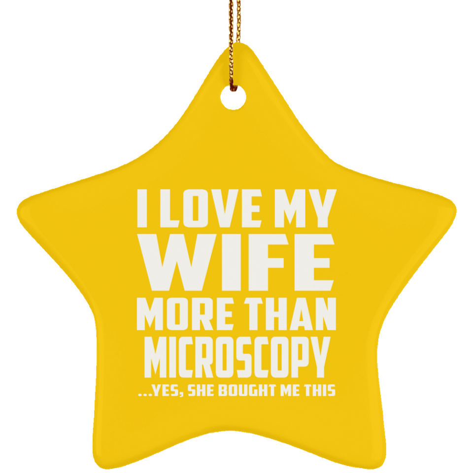 I Love My Wife More Than Microscopy - Star Ornament