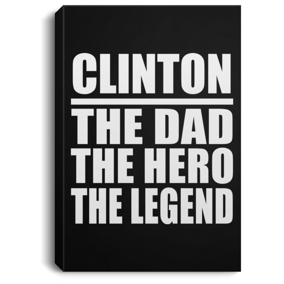Clinton The Dad The Hero The Legend - Canvas Portrait