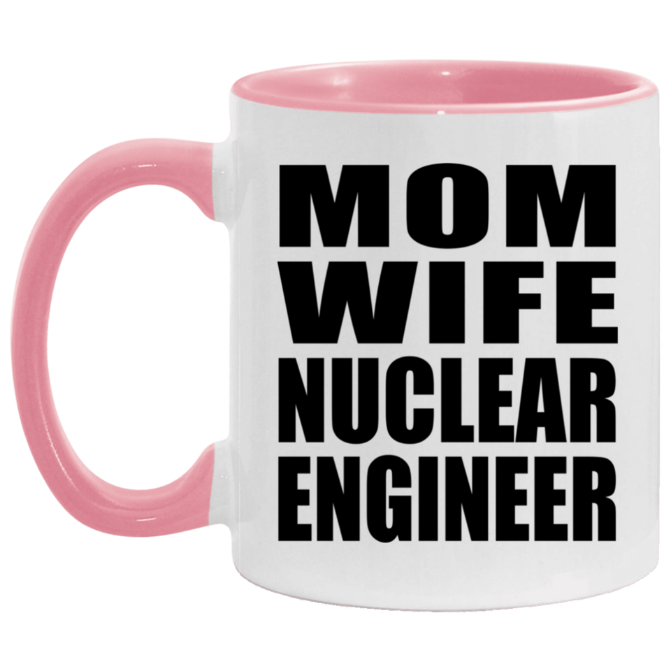 Mom Wife Nuclear Engineer - 11oz Accent Mug Pink