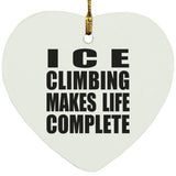 Ice Climbing Makes Life Complete - Heart Ornament