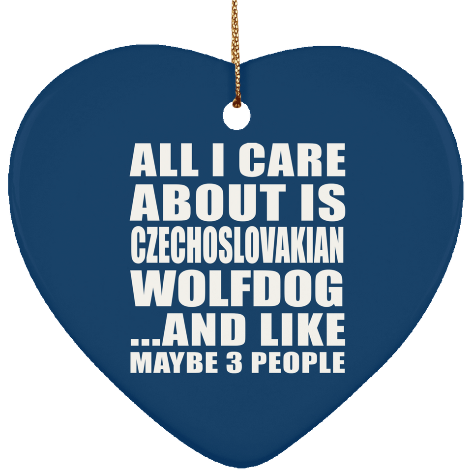 All I Care About Is Czechoslovakian Wolfdog - Heart Ornament