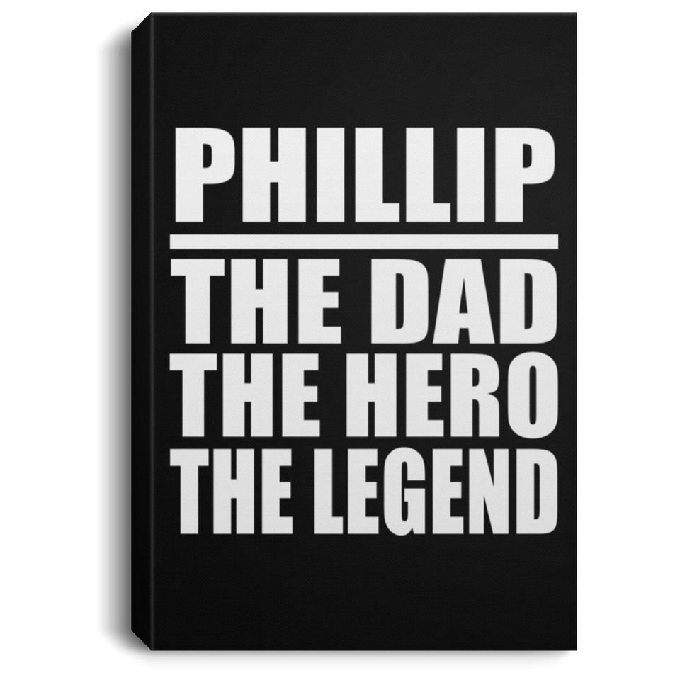 Phillip The Dad The Hero The Legend - Canvas Portrait