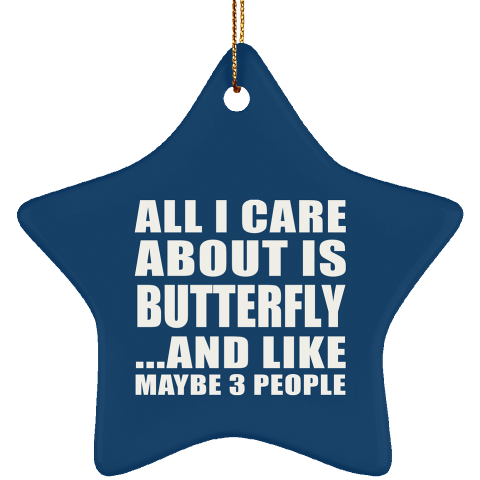 All I Care About Is Butterfly - Star Ornament