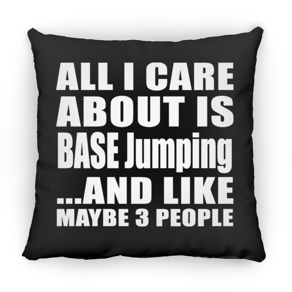 All I Care About Is BASE Jumping - Throw Pillow Black