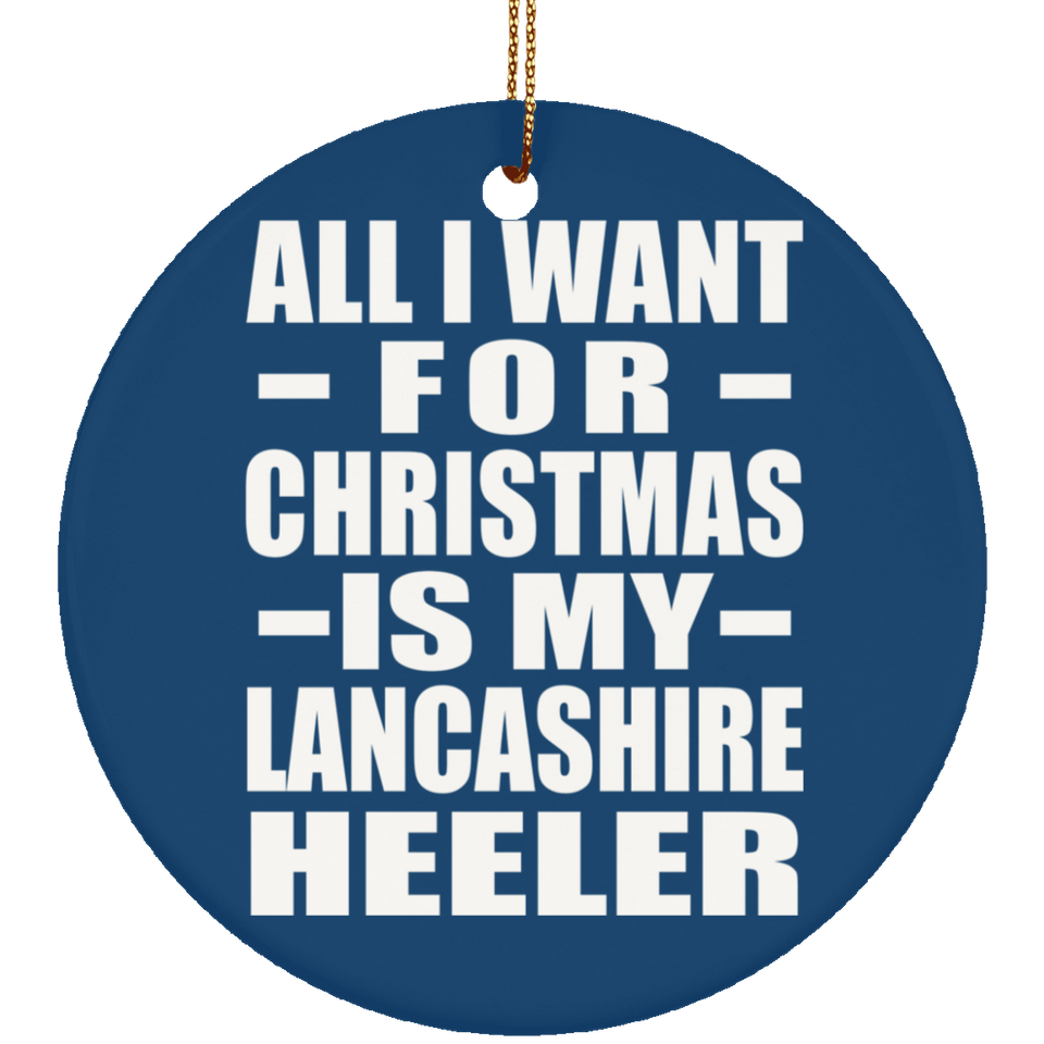 All I Want For Christmas Is My Lancashire Heeler - Circle Ornament