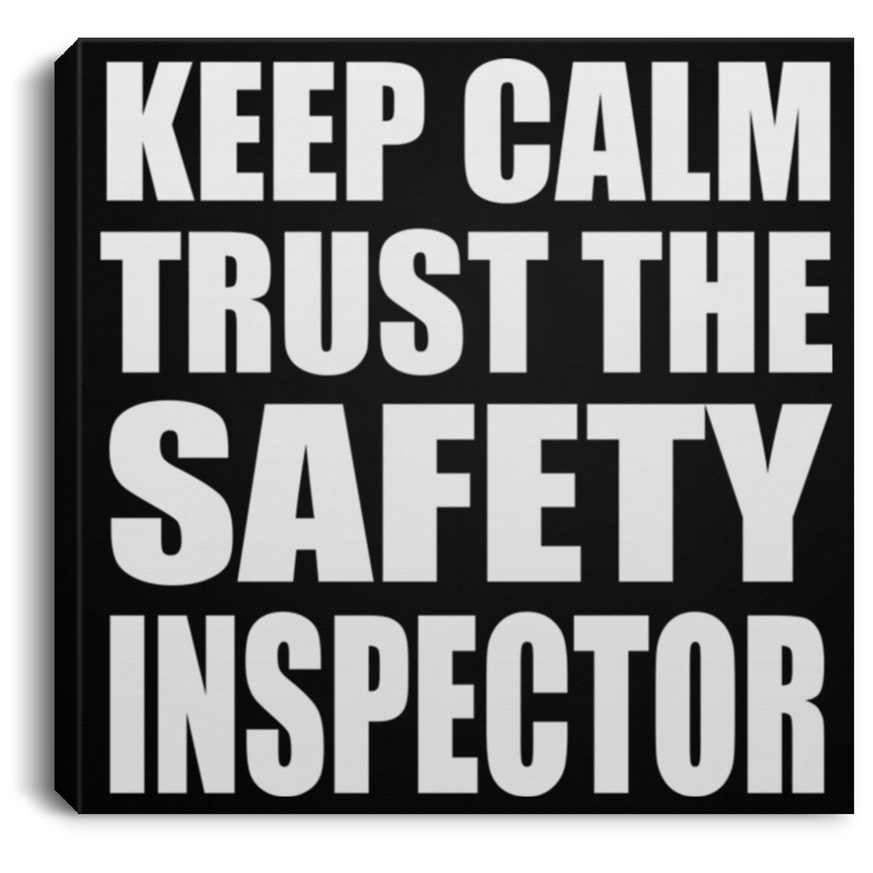 Keep Calm and Trust The Safety Inspector - Canvas Square