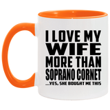 I Love My Wife More Than Soprano Cornet - 11oz Accent Mug Orange