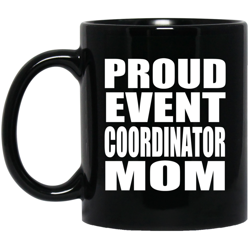 Proud Event Coordinator Mom - 11oz Coffee Mug Black