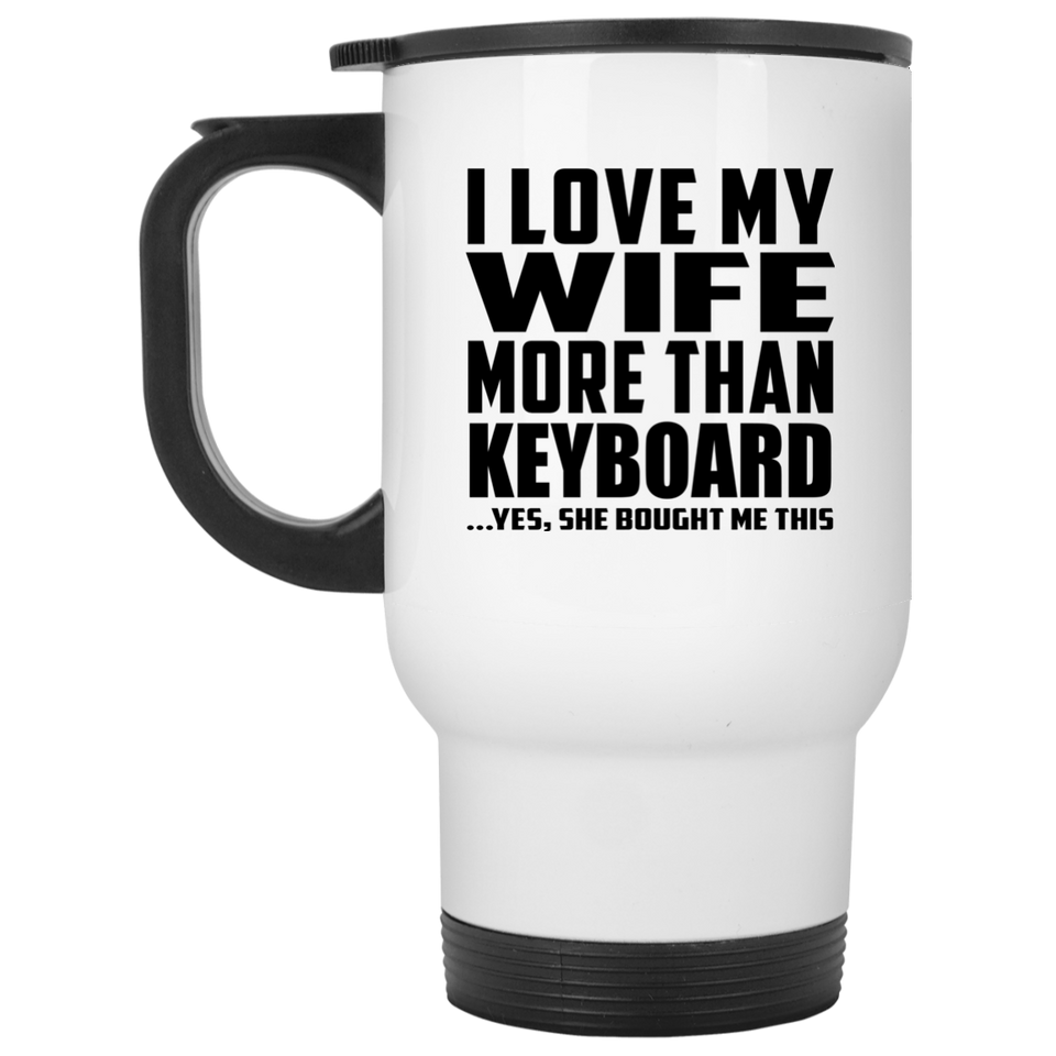 I Love My Wife More Than Keyboard - White Travel Mug