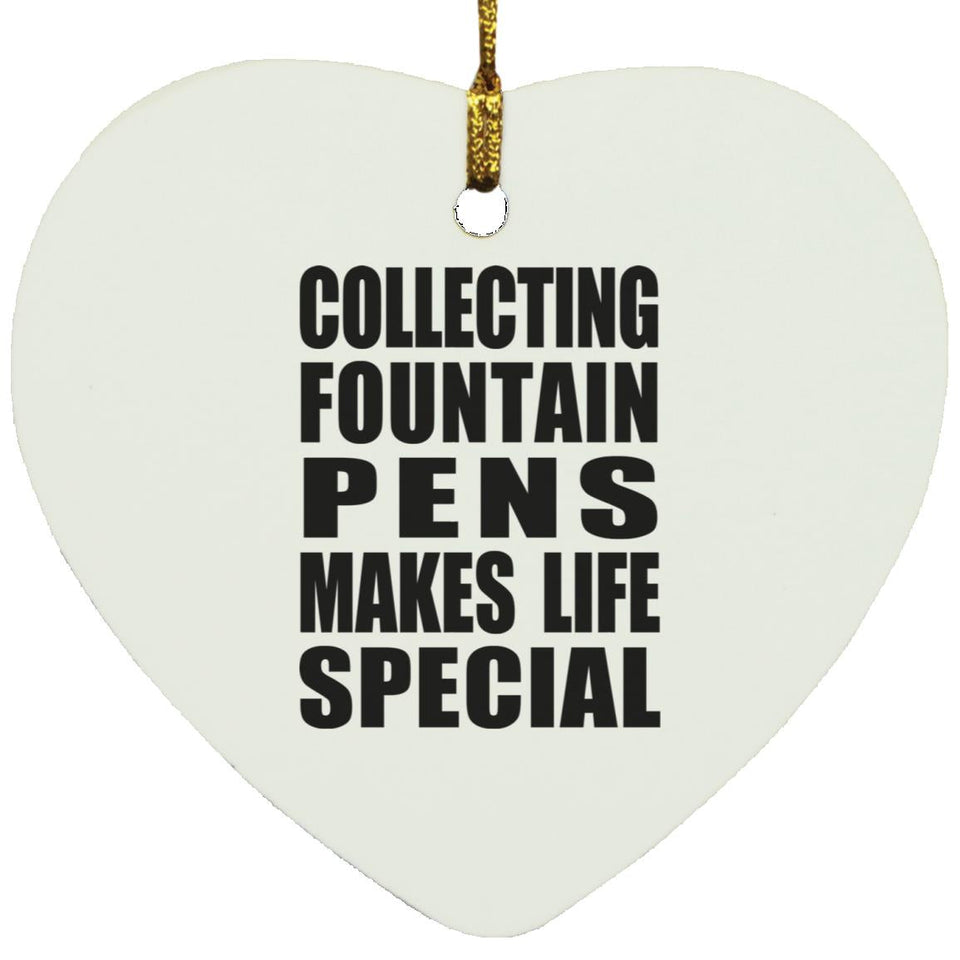 Collecting Fountain Pens Makes Life Special - Heart Ornament
