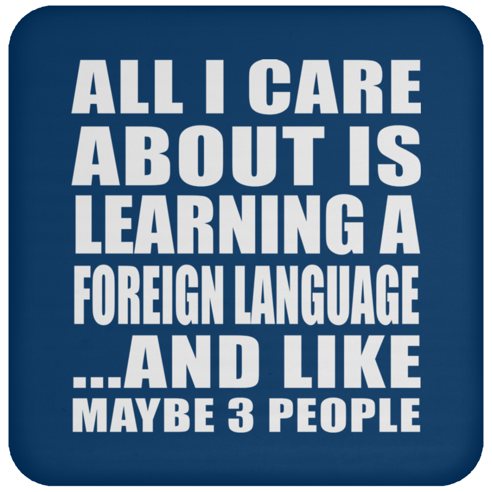 All I Care About Is Learning A Foreign Language - Drink Coaster