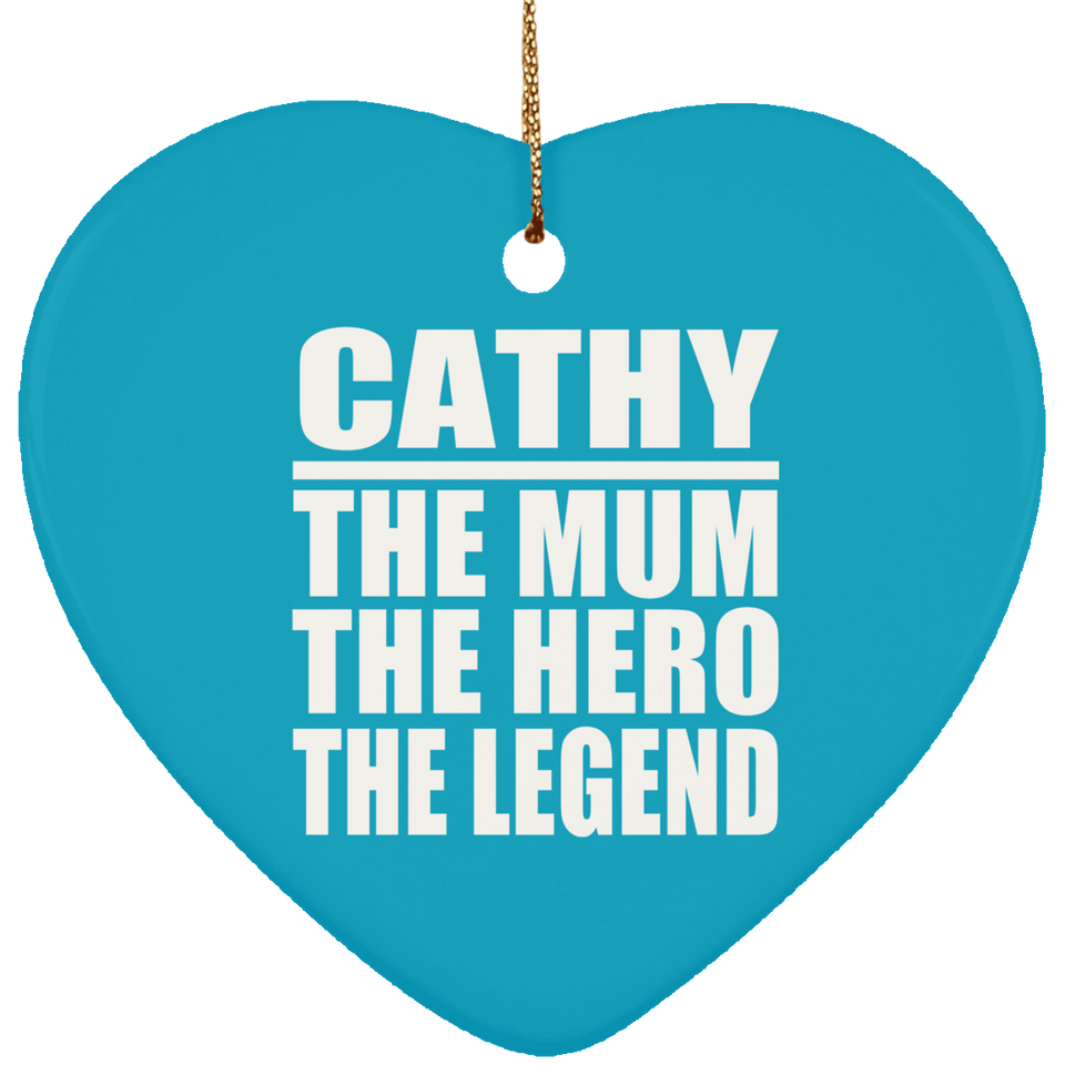 Cathy The Mum The Hero The Legend - Heart Ornament