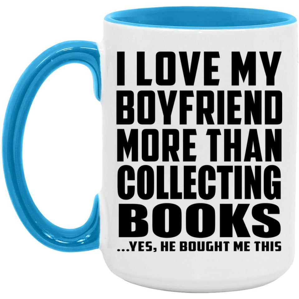 I Love My Boyfriend More Than Collecting Books - 15oz Accent Mug Blue