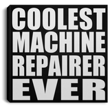 Coolest Machine Repairer Ever - Canvas Square