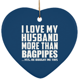 I Love My Husband More Than Bagpipes - Heart Ornament