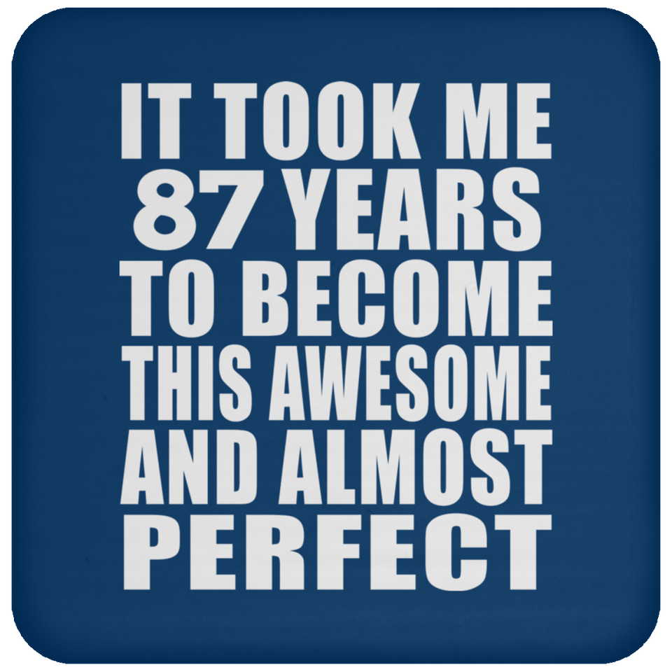 87th Birthday Took 87 Years To Become Awesome & Perfect - Drink Coaster
