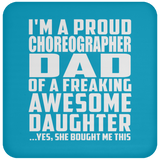 Proud Choreographer Dad Of Awesome Daughter - Drink Coaster
