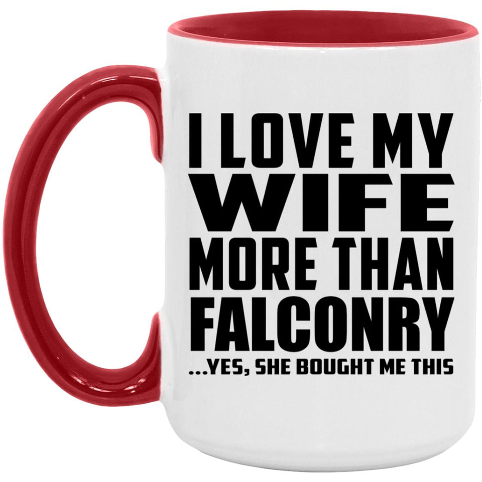 I Love My Wife More Than Falconry - 15oz Accent Mug Red