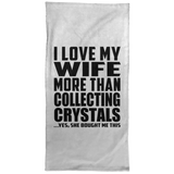I Love My Wife More Than Collecting Crystals - Hand Towel