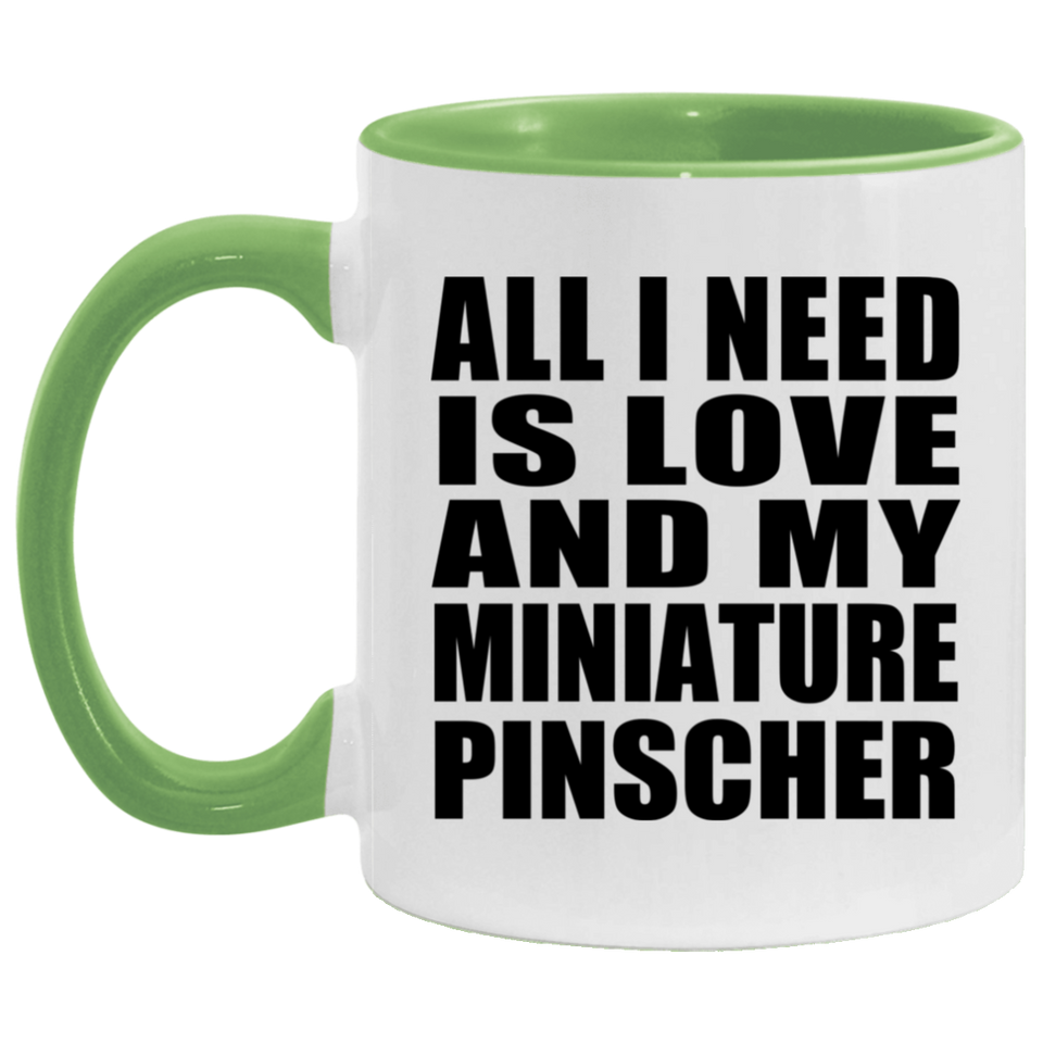 All I Need Is Love And My Miniature Pinscher - 11oz Accent Mug Green