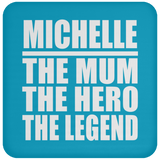 Michelle The Mum The Hero The Legend - Drink Coaster